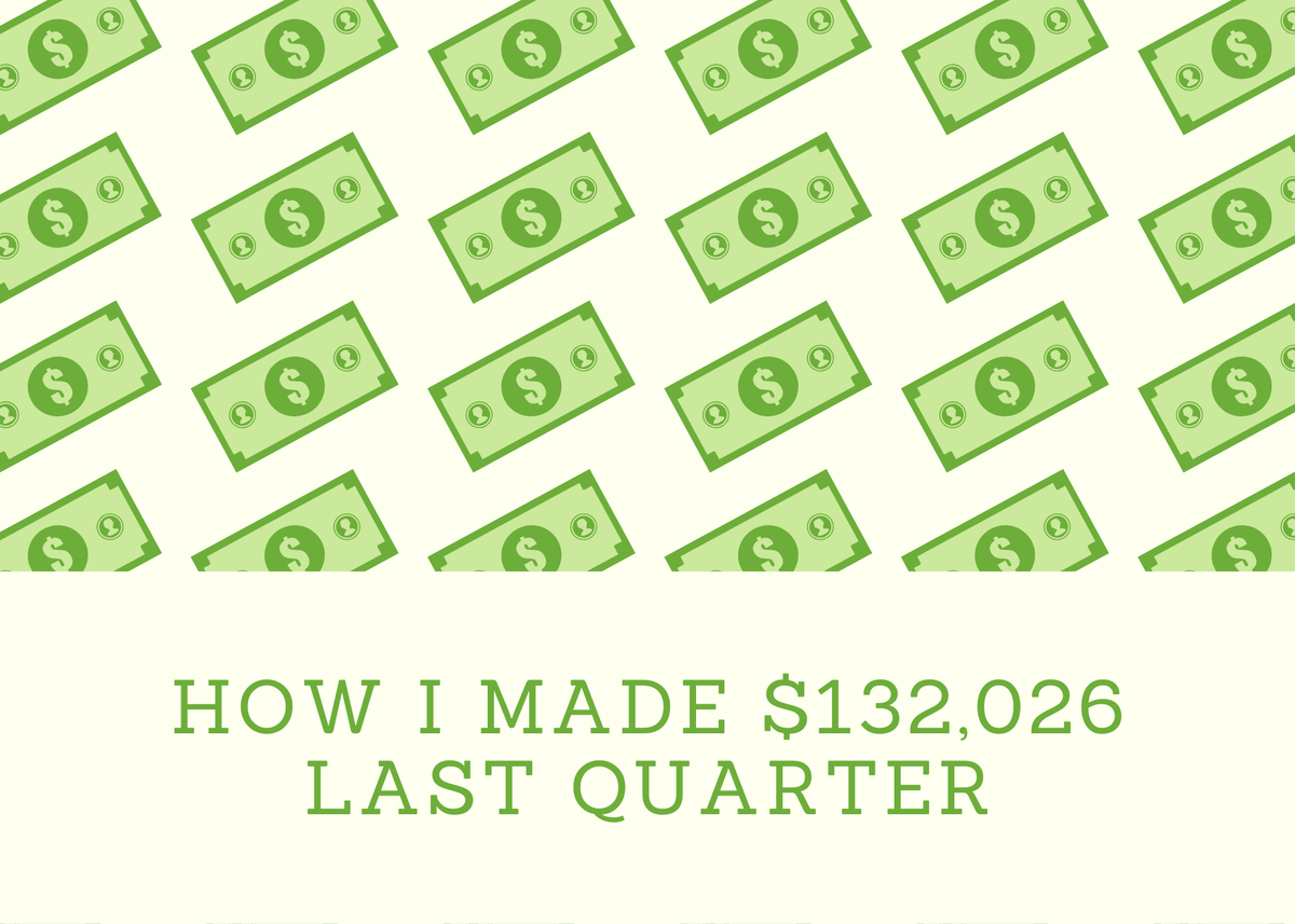 How I Made $132,026 last quarter