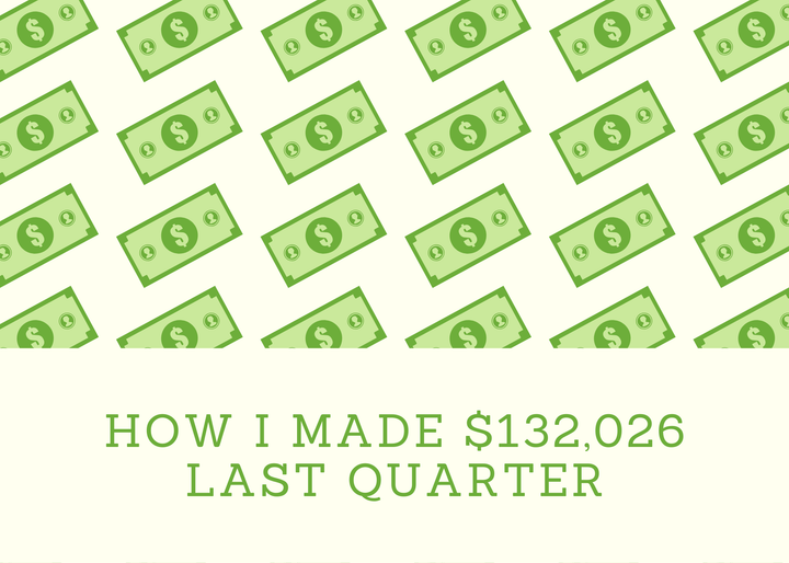 How I Made $132,026 last quarter